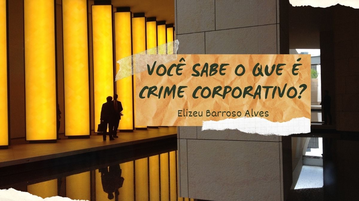 Você sabe o que é crime&nbsp;corporativo?
